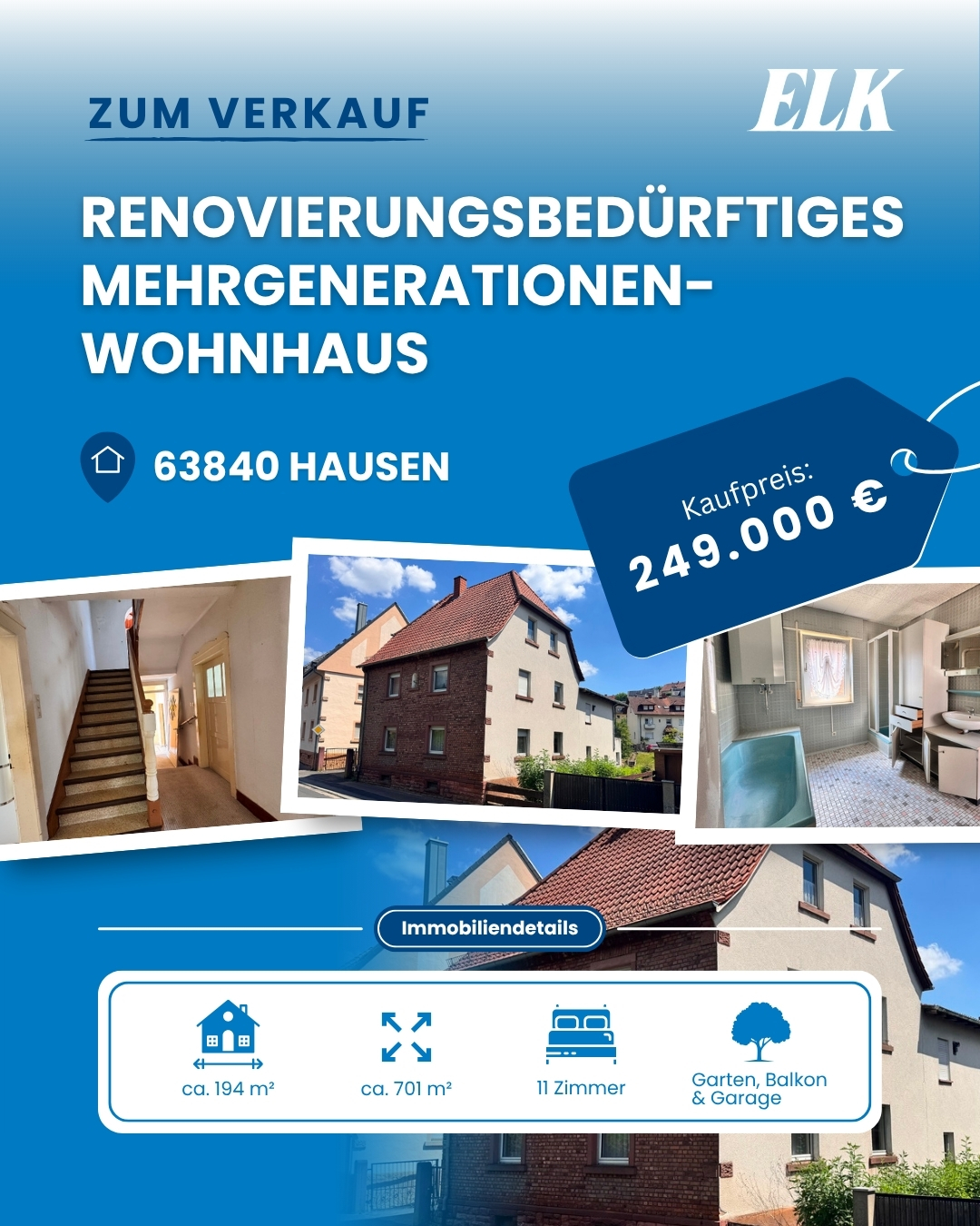 Renovierungsbedürftiges Mehrgenerationenwohnhaus mit viel Platz in Hausen. 🏡🌳
📍 63840 Hausen
🏠 ca. 194 m² Wohnfläche
🌳 ca. 701 m² Grundstück
🛏 11 Zimmer
🌿 großer Garten + Balkon
🚗 Garage + Hof mit mehreren Stellplätzen
💰 Kaufpreis: 249.000 €
Das großzügige Wohnhaus bietet auf mehreren Etagen viel Platz für eine große Familie, mehrere Generationen oder individuelle Wohnkonzepte. Insgesamt stehen 11 Zimmer, mehrere Küchenbereiche, ein Tageslichtbad sowie zahlreiche Abstell- und Kellerräume zur Verfügung.
Das Haus ist renovierungsbedürftig und bietet damit viel Potenzial für Käufer, die die Immobilie nach den eigenen Vorstellungen modernisieren möchten. Der große, ruhig und sonnig gelegene Garten, die Garage, ein Nebengebäude und der geräumige Hof ergänzen das Angebot.
📞 Beratungstermin vereinbaren: 06022 / 1221
🖥 Weitere Infos zur Immobilie finden Sie auf unserer Website: https://www.elk-immobilien.de/immobilienangebot/immobilie-kaufen-mieten/#/expose0CA6BB11-DB97-4BF3-9415-5189879A66C8