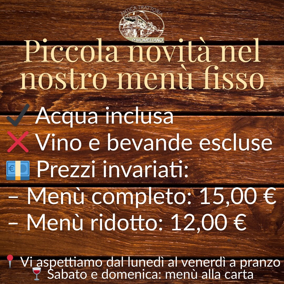 Gentili clienti,
vi informiamo che a partire da lunedì, il nostro menù a prezzo fisso subirà una lieve modifica:
? L’acqua resterà sempre inclusa
? Il vino e le altre bevande saranno disponibili a parte
? I prezzi rimangono invariati:
?️ Menù completo ➝ 15,00 €
?️ Menù ridotto ➝ 12,00 €
Vi aspettiamo, come sempre, con i sapori autentici della nostra cucina, dal lunedì al venerdì a pranzo!
?Sabato e domenica: alla carta
Grazie per la vostra comprensione e per continuare a sceglierci ogni giorno! ❤️
#AnticaTrattoria #MenùFisso #CucinaTradizionale #Novità #TrattoriaItaliana #PranzoGenuino #PiattiTipici