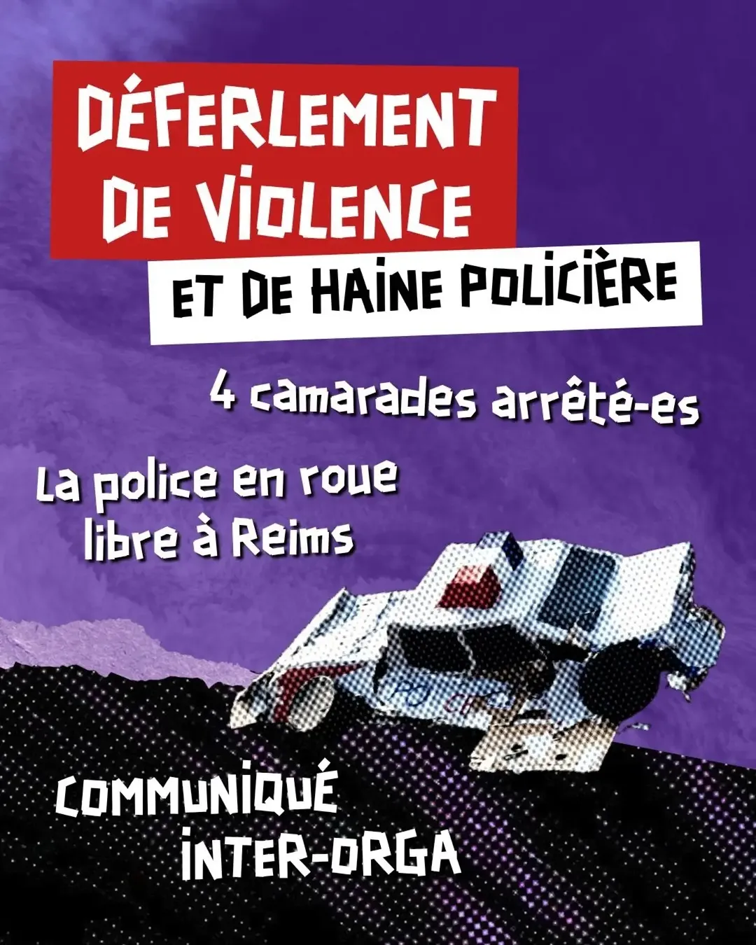 Déferlement de violence et de haine policière à Reims
4 de nos camarades arrêté-es
Communiqué de soutien inter-orga. D'autres infos à venir.